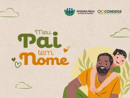DPE/MA abre inscrições para o projeto “Meu Pai Tem Nome” de reconhecimento de paternidade e garantia de direitos